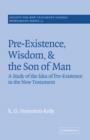 Image for Pre-Existence, Wisdom, and The Son of Man