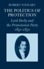 Image for The Politics of Protection : Lord Derby and the Protectionist Party 1841-1852