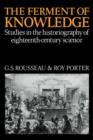 Image for The ferment of knowledge  : studies in the historiography of eighteenth-century science