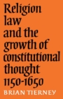 Image for Religion, Law and the Growth of Constitutional Thought, 1150-1650