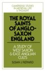 Image for The royal saints of Anglo-Saxon England  : a study of West Saxon and East Anglian cults