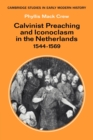 Image for Calvinist Preaching and Iconoclasm in the Netherlands 1544–1569