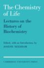 Image for The chemistry of life  : eight lectures on the history of biochemistry