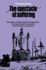 Image for The spectacle of suffering  : executions and the evolution of repression