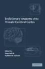 Image for Evolutionary Anatomy of the Primate Cerebral Cortex