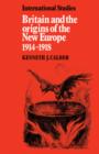 Image for Britain and the Origins of the New Europe 1914–1918