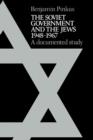 Image for The Soviet government and the Jews, 1948-1967  : a documented study
