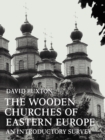 Image for The wooden churches of Eastern Europe  : an introductory survey