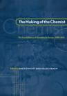 Image for The making of the chemist  : the social history of chemistry in Europe, 1789-1914