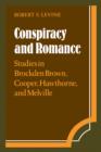 Image for Conspiracy and romance  : studies in Brockden Brown, Cooper, Hawthorne, and Melville