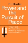 Image for Power and the Pursuit of Peace: Theory and Practice in the History of Relations Between States