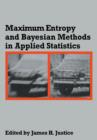 Image for Maximum entropy and Bayesian methods in applied statistics  : proceedings of the Fourth Maximum Entropy Workshop, University of Calgary, 1984