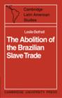 Image for The abolition of the Brazilian slave trade  : Britain, Brazil and the slave trade question, 1807-1869