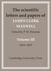 Image for The scientific letters and papers of James Clerk MaxwellVol. 3: 1874-1879