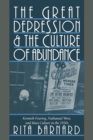 Image for The Great Depression and the culture of abundance  : Kenneth Fearing, Nathanael West, and mass culture in the 1930s