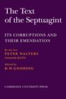 Image for The text of the Septuagint  : its corruptions and their emendation