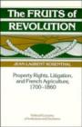 Image for The fruits of revolution  : property rights, litigation and French agriculture, 1700-1860