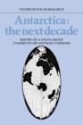 Image for Antarctica: The Next Decade : Report of a Group Study Chaired by Sir Anthony Parsons
