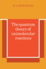 Image for The quantum theory of unimolecular reactions