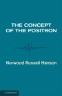Image for The concept of the positron  : a philosophical analysis