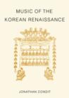 Image for Music of the Korean renaissance  : songs and dances of the fifteenth century