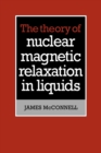 Image for The Theory of Nuclear Magnetic Relaxation in Liquids