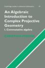 Image for An Algebraic Introduction to Complex Projective Geometry