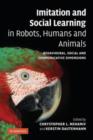 Image for Imitation and social learning in robots, humans and animals  : behavioural, social and communicative dimensions
