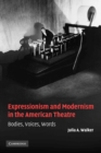 Image for Expressionism and modernism in the American theatre  : bodies, voices, words
