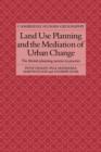 Image for Land use planning and the mediation of urban change  : the British planning system in practice