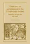 Image for From text to performance in the Elizabethan theatre  : preparing the play for the stage