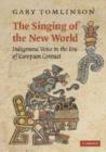 Image for The Singing of the New World : Indigenous Voice in the Era of European Contact