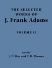 Image for The selected works of J. Frank AdamsVolume 2