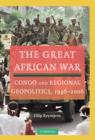 Image for The great African war  : Congo and regional geopolitics, 1996-2006