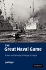 Image for The great naval game  : Britain and Germany in the age of empire