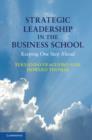 Image for Strategic leadership in the business school  : keeping one step ahead