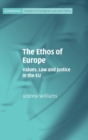 Image for The ethos of Europe  : values, law and justice in the EU