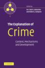 Image for The explanation of crime  : context, mechanisms and development