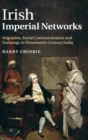 Image for Irish imperial networks  : migration, social communication and exchange in nineteenth-century India
