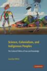 Image for Science, colonialism, and indigenous peoples  : the cultural politics of law and knowledge