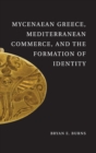 Image for Mycenaean Greece, Mediterranean Commerce, and the Formation of Identity