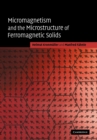 Image for Micromagnetism and the Microstructure of Ferromagnetic Solids