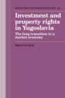 Image for Investment and Property Rights in Yugoslavia