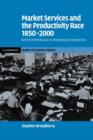 Image for Market Services and the Productivity Race, 1850–2000