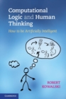 Image for Computational Logic and Human Thinking : How to Be Artificially Intelligent