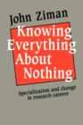 Image for Knowing everything about nothing  : specialization and change in scientific careers