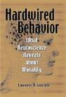Image for Hardwired behavior  : what neuroscience reveals about morality