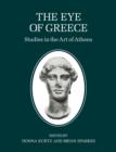 Image for The Eye of Greece  : studies in the art of Athens