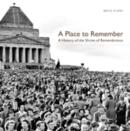 Image for A place to remember  : a history of the Shrine of Remembrance