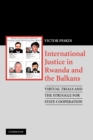 Image for International justice in Rwanda and the Balkans  : virtual trials and the struggle for state cooperation